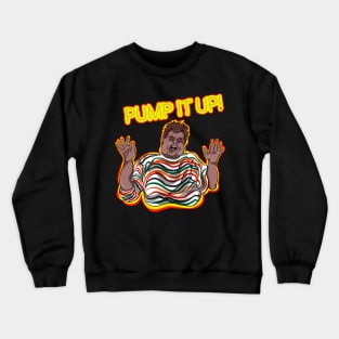 Pump it up! Crewneck Sweatshirt